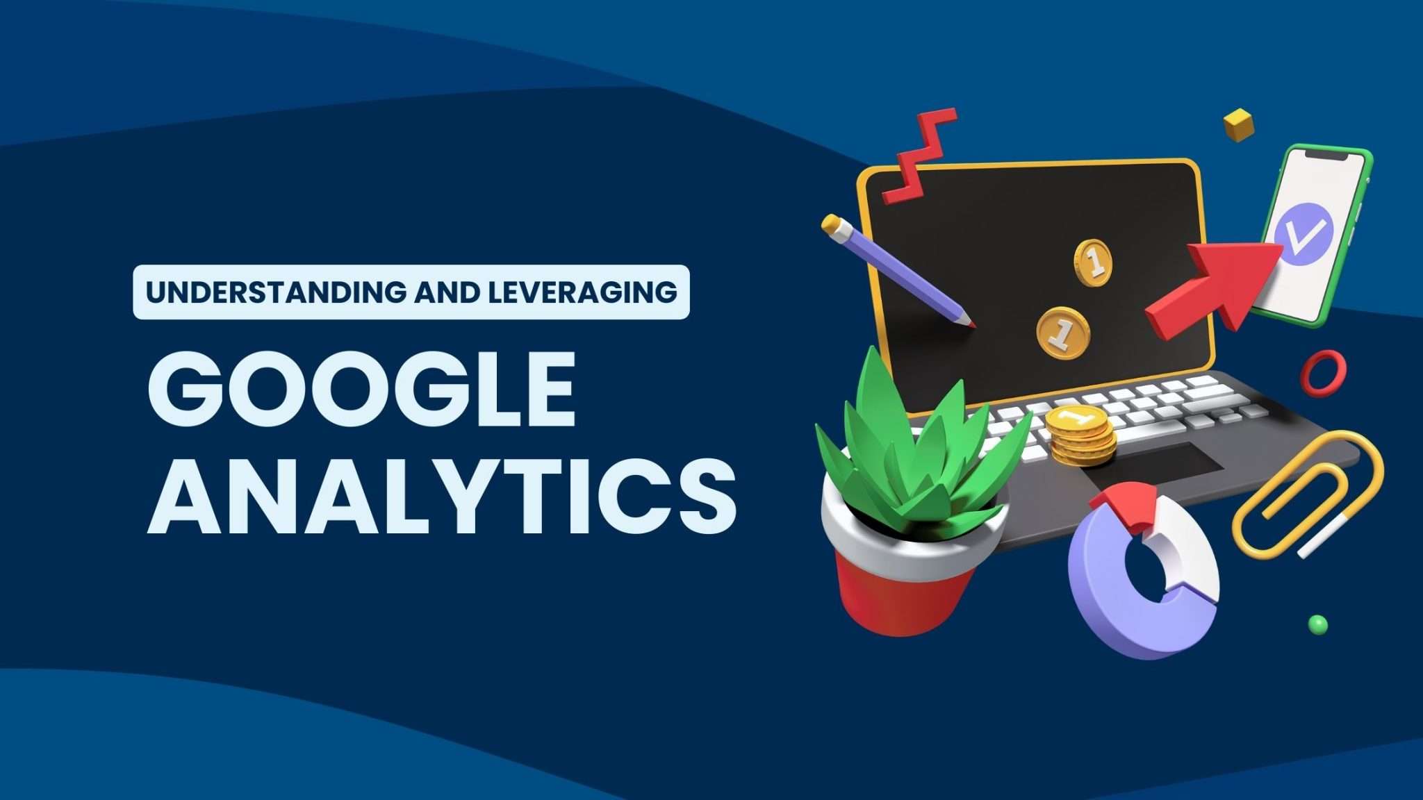 Understanding and Leveraging Google Analytics-GMA