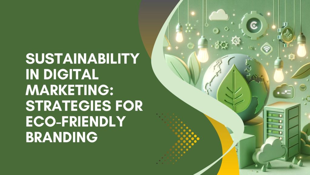 Sustainability in Digital Marketing Strategies for Eco-Friendly Branding