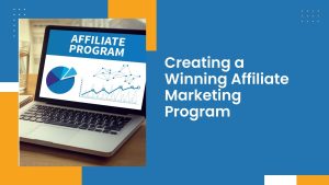 Creating a Winning Affiliate Marketing Program